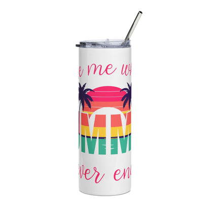 Take Me Where Summer Never Ends 20oz Stainless Steel Tumbler